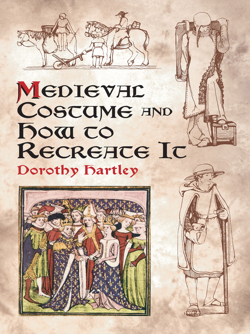 Title details for Medieval Costume and How to Recreate It by Dorothy Hartley - Wait list